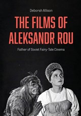 The Films of Aleksandr Rou - Deborah (University of East Anglia.) Allison - 9781835952641