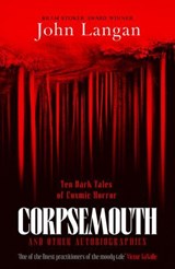 Corpsemouth and Other Autobiographies - John Langan - 9781835981504