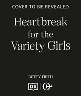 Heartbreak for the Variety Girls - Betty Firth - 9781835984536