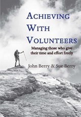 Achieving With Volunteers - John Berry ; Sue Berry - 9781836156321