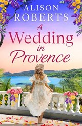 A Wedding in Provence - Alison Roberts - 9781836173366