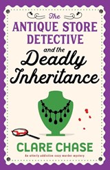 The Antique Store Detective and the Deadly Inheritance - Clare Chase - 9781836183693