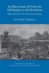 La Place Louis XV from the Old Regime to the Revolution - Victoria Thompson - 9781836244639