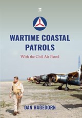Wartime Coastal Patrols: With the Civil Air Patrol - Dan Hagedorn - 9781836320715