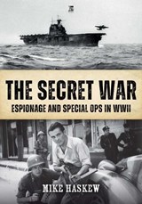The Secret War: Espionage and Special Ops in WWII - Mike Haskew - 9781836322993