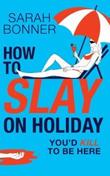 How to Slay on Holiday - Sarah Bonner - 9781836335412