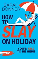 How to Slay on Holiday - Sarah Bonner - 9781836335429