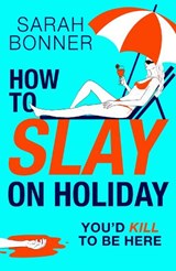 How to Slay on Holiday - Sarah Bonner - 9781836335436