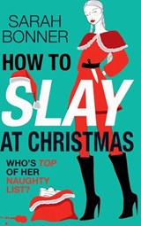 How to Slay at Christmas - Sarah Bonner - 9781836335511
