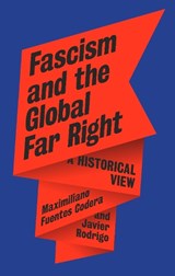 Fascism and the Global Far Right - Maximiliano Fuentes Codera ; Javier Rodrigo - 9781836391678