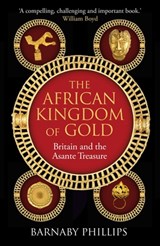 The African Kingdom of Gold - Barnaby Phillips - 9781836431336