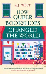 How Queer Bookshops Changed the World - A.J. West - 9781836431695