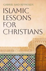 Islamic Lessons for Christians - Gabriel Said Reynolds - 9781836431954