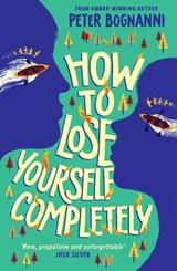 How to Lose Yourself Completely - Peter Bognanni - 9781836433002