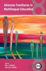 Alianzas Familiares in Multilingual Education - Eric J. Johnson ; Luz A. Murillo - 9781836682370
