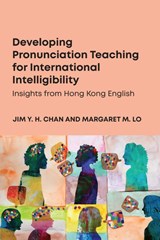 Developing Pronunciation Teaching for International Intelligibility - Jim Y. H. Chan ; Margaret M. Lo - 9781836682714