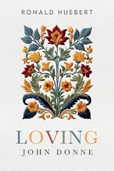 Loving John Donne - Ronald Huebert - 9781836710769