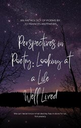 Perspectives in Poetry: Looking At A Life Well Lived - Jo Frances Matthews - 9781836717423