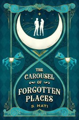 The Carousel of Forgotten Places - S. Hati - 9781836730392
