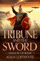 Tribune and the Sword - Adam Lofthouse - 9781836785507