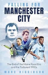 Falling for Manchester City - Marc Higginson - 9781836801573