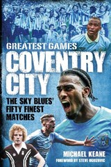 Coventry City Greatest Games - Michael Keane - 9781836803126