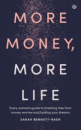 More Money, More Life - Sarah Bennett-Nash - 9781836810315