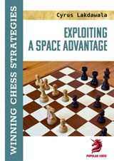 Exploiting a Space Advantage - Cyrus Lakdawala - 9781836840428
