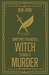 Sometimes You Need a Witch to Solve a Murder - M W Knox - 9781836883685