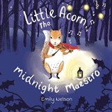 Little Acorn The Midnight Maestro - Emily Nelson - 9781836901662