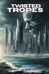 Twisted Tropes Issue One - Chuck Anderson ; DeAnna Knippling ; Blaze Ward ; Wayne Faust ; Rebecca Hodkins ; Jim LeMay ; Denise E Dora ; Richard E Friesen ; Shannon Lawrence - 9781836903758