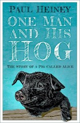 One Man and His Hog - Paul Heiney - 9781837050628