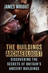 The Buildings Archaeologist - James Wright - 9781837050932
