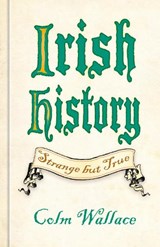 Irish History: Strange but True - Colm Wallace - 9781837051359