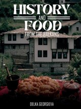 History & Food From The Balkans - Delka Georgieva - 9781837092512
