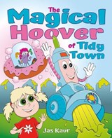 Magical Hoover of Tidy Town - Jas Kaur - 9781837095261
