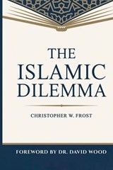 The Islamic Dilemma - Christopher W. Frost - 9781837095575