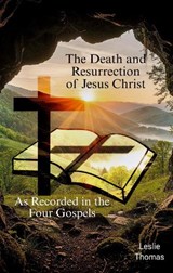 The Death and Resurrection of Jesus Christ - Leslie Thomas - 9781837098347