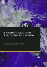 Exploring the Rights of Climate Displaced Persons - Scott Leckie ;  Shaun Butta - 9781837111428