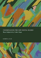 Understanding the New Digital Masses - Raymond Lee - 9781837113736