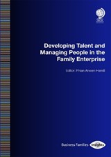 Developing Talent and Managing People in the Family Enterprise - Rhian-Anwen Hamill ; Sonya Gladstone ; Colby Richardson ; Sally Tennant ; Louise Adams ; Suzanne Johnston ; Jennifer East ; Neil Woodrow-Clark ; James Hann - 9781837231492