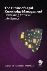 The Future of Legal Knowledge Management - Andrea Miskolczi ; Mark Ford ; Grant Newton ; Sarah Pullin ; Anthony J Rhem ; Hélène Russell ; Chad Ergun ; Katya Linossi ; Pietro Brambilla - 9781837231676