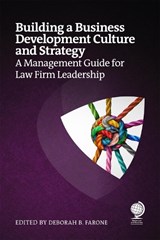 Building a Business Development Culture and Strategy - JeanMarie Campbell ; Julie Henson ; Jamie Diaferia ; Andrew Longstreth ; Trish Lilley ; Allan Schoenberg ; Renate Wagner ; Renee Branson ; Jennifer Leonard ; Monica Rodriguez Kuniyoshi ; Jessica Grayson ; Ida Abbott ; Tim Corcoran ; Jaron Rubenstein - 9781837231911