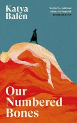 Our Numbered Bones - Katya Balen - 9781837265107