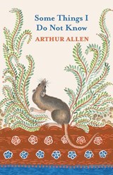 Some Things I Do Not Know - Arthur Allen - 9781837380367