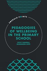 Pedagogies of Wellbeing in the Primary School - Vicky (University of Gloucestershire Randall ; Rhiannon (University of Winchester Love - 9781837421688