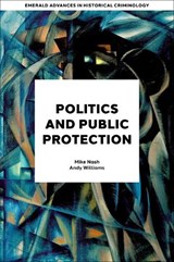 Politics and Public Protection - Mike (University of Portsmouth Nash ; Andy (University of Portsmouth Williams - 9781837535293