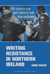 Writing Resistance in Northern Ireland - Aimée Walsh - 9781837644681