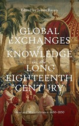 Global Exchanges of Knowledge in the Long Eighteenth Century - Prof James Raven - 9781837650163