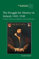 The Struggle for Mastery in Ireland, 1442-1540 - Dr Alan Kelly - 9781837650521